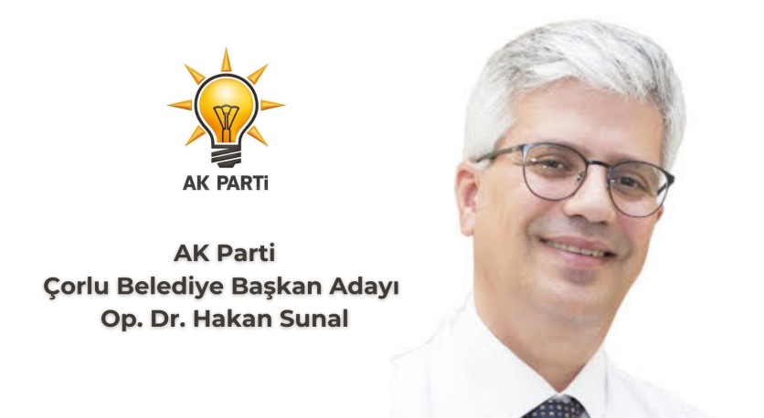AKP'nin Çorlu Belediye Başkan Adayı Op. Dr. Hakan Sunal Oldu